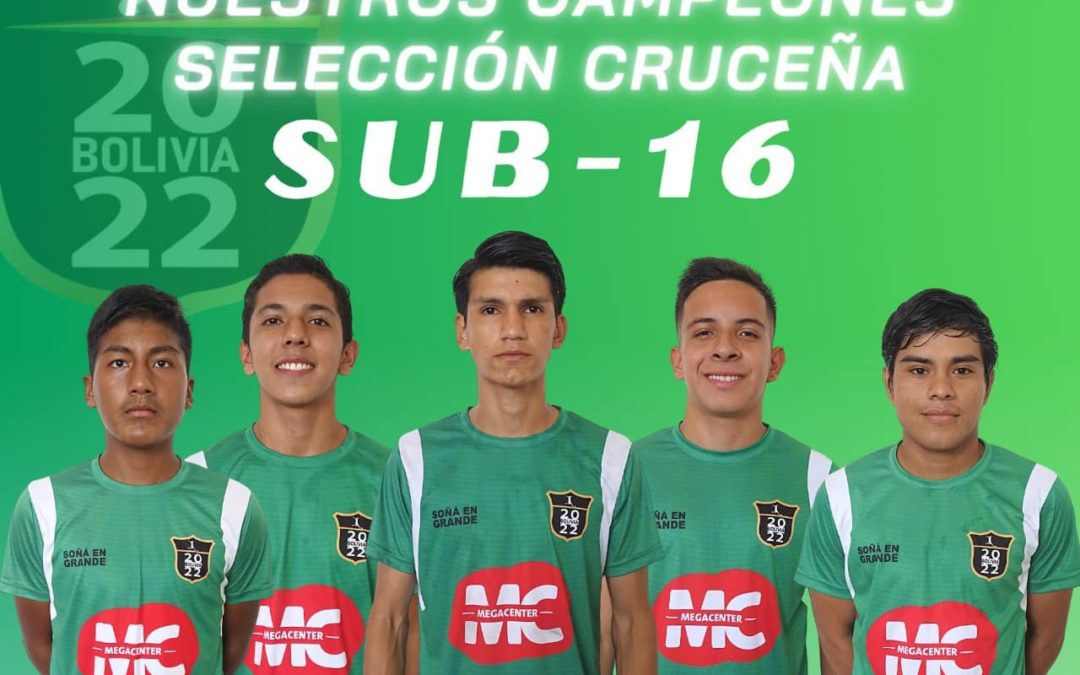 5 JUGADORES DE BOLIVIA 2022, CAMPEONES CON LA SELECCION CRUCEÑA SUB-16