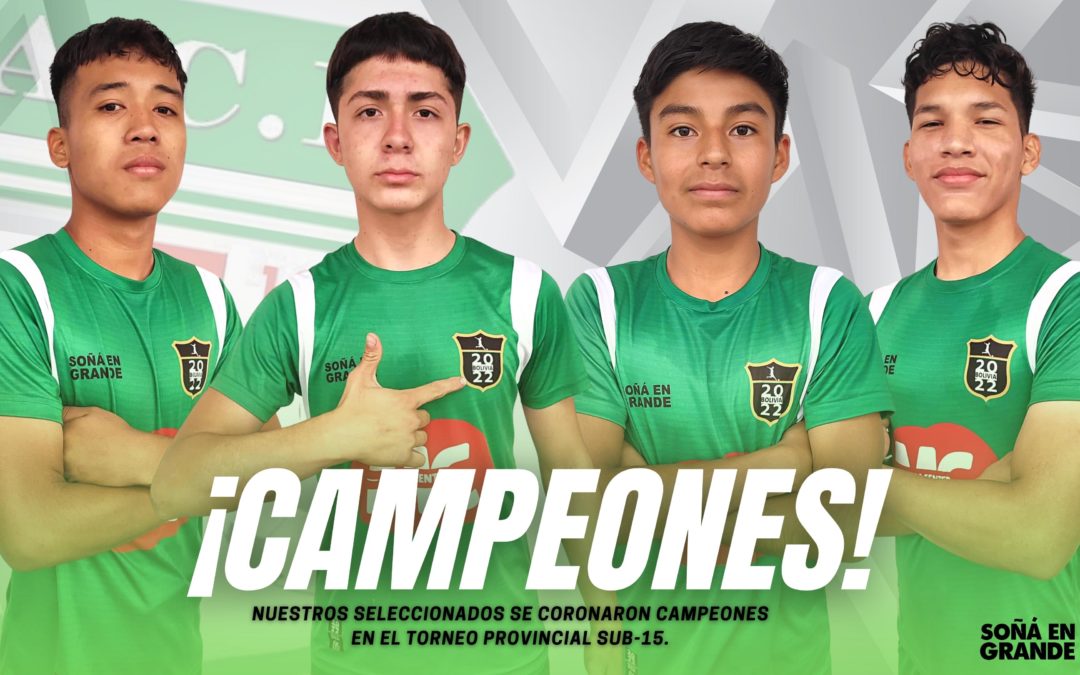 NUESTROS CAMPEONES DEL TORNEO PROVINCIAL SUB-15